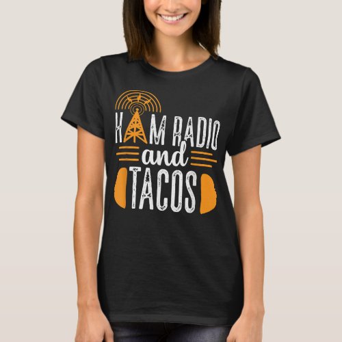 Ham Radio and Tacos Operator Hobbyist Amateur T_Shirt