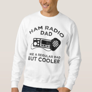 Ham Radio Dad - Like A Regular Dad But Cooler Sweatshirt