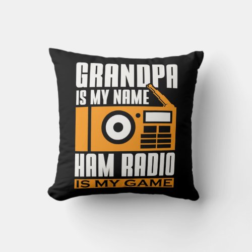 Ham Radio Grandpa is My Name Ham Radio is My Game Throw Pillow