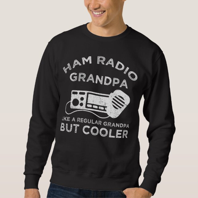 Ham Radio Grandpa Like Regular Grandpa But Cooler Sweatshirt (Front)
