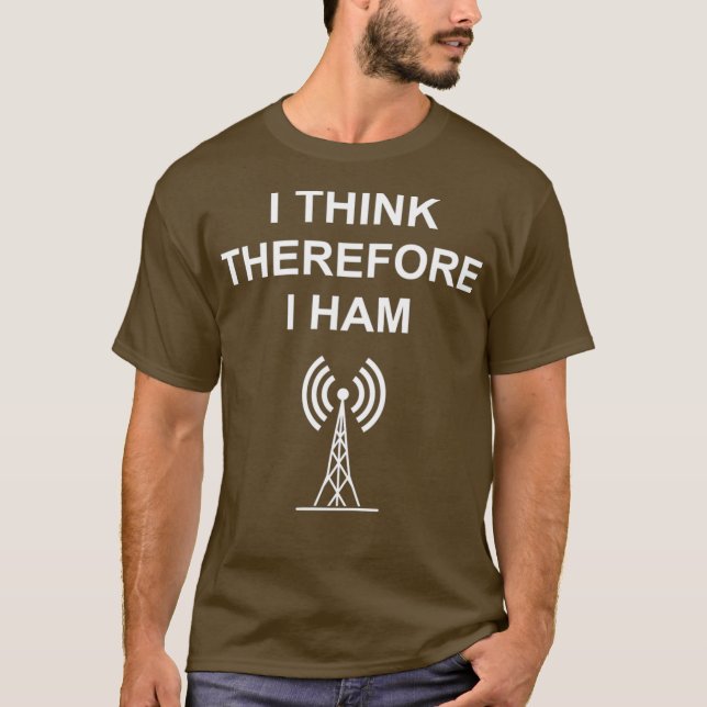 Ham Radio I Think Therefore I HAM Funny T-Shirt (Front)