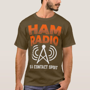 Ham Radio Is A Contact Sport Morse Code Operator T-Shirt