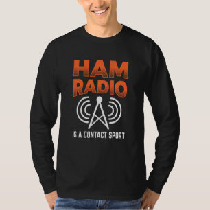 Ham Radio Is A Contact Sport Morse Code Operator T-Shirt