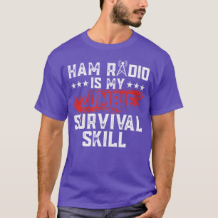Ham Radio Is My Zombie Survival Skill Ham Radio Ra T-Shirt
