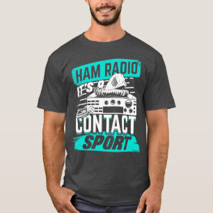 Ham Radio Its A Contact Sport Amateur Hams Gift T-Shirt