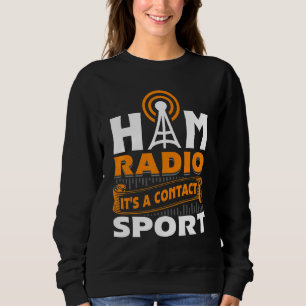 Ham Radio It's A Contact Sport Amateur Radio Oper Sweatshirt