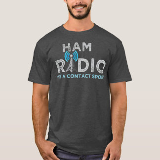 Ham Radio Its A Contact Sport Funny Ham Radio T-Shirt