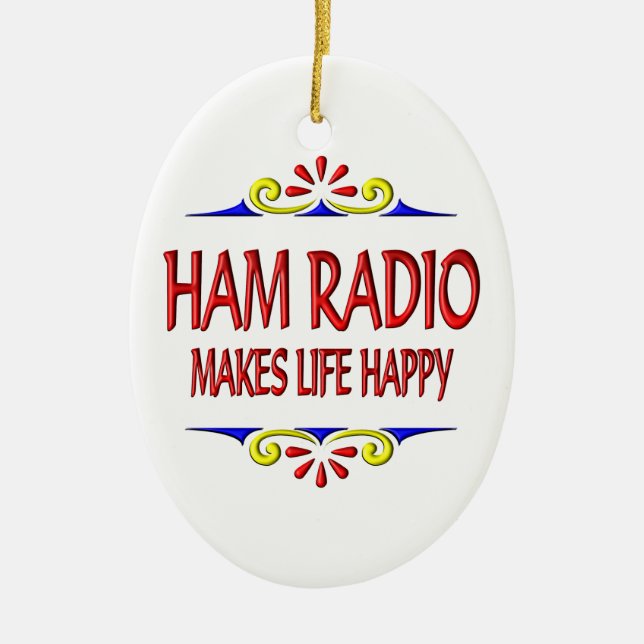 Ham Radio Makes Life Happy Ceramic Ornament (Front)
