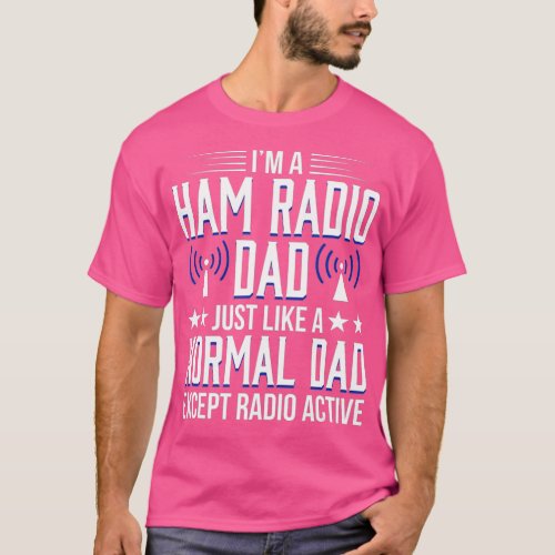 Ham Radio Operator Amateur Radio Radioactive Dad T_Shirt