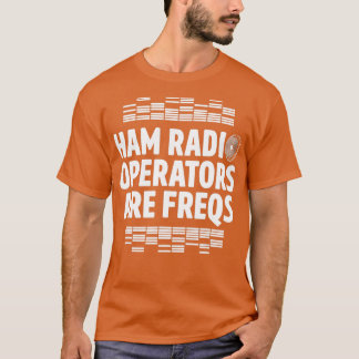 Ham Radio Operator Freqs Amateur Radio Homebrew T-Shirt