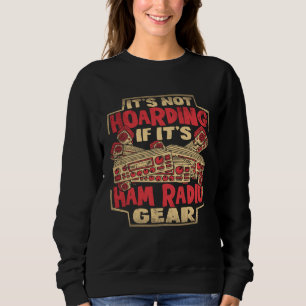 Ham Radio Operator It s Not Hoarding If It s Ham R Sweatshirt