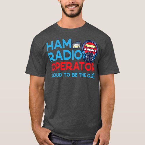 Ham Radio operator Proud to be the 0 2 Men Women  T_Shirt