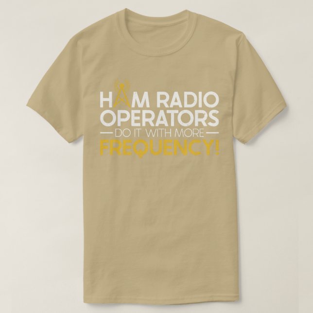 Ham Radio Operators Do It With More Frequency Ham  T-Shirt (Design Front)