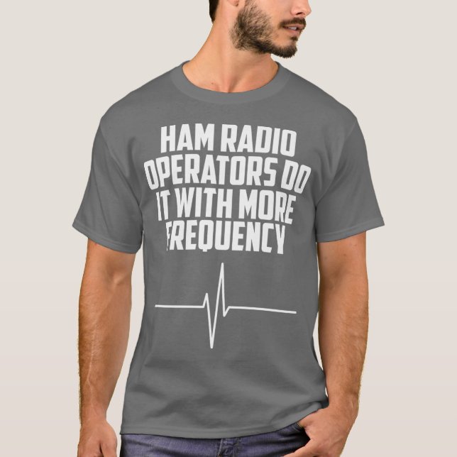 Ham Radio Operators Do It With More Frequency T-Shirt (Front)