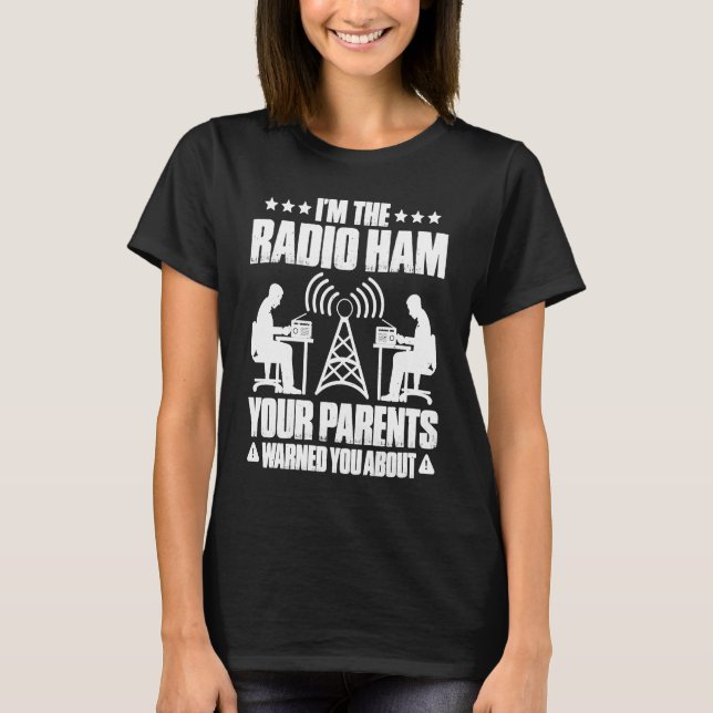 Ham Radio Your Parents Warned You About Radio Ham T-Shirt (Front)