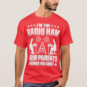 Ham Radio Your Parents Warned You About Radio Ham T-Shirt