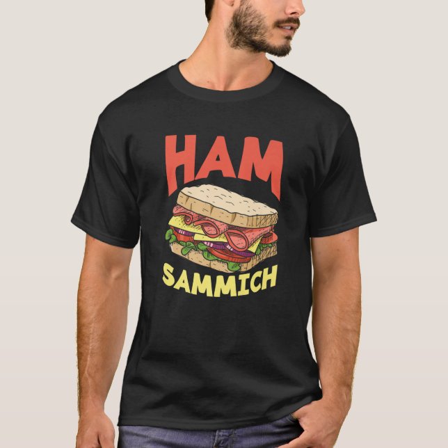 Ham Sammich Ham Sandwich Lover Funny Sandwich T-Shirt (Front)