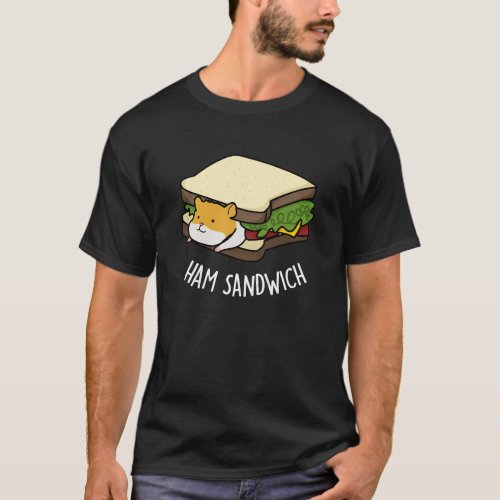 Ham Sandwich Funny Hamster Pun Dark BG T_Shirt