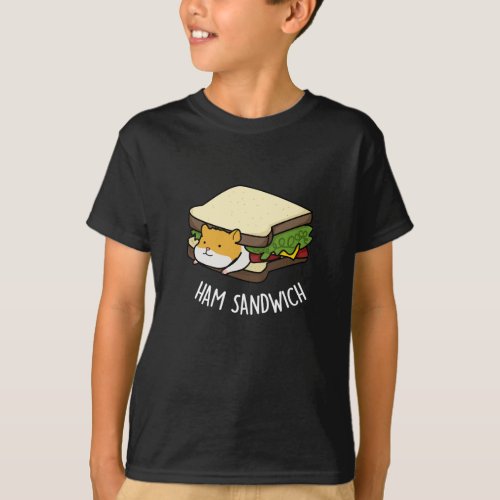 Ham Sandwich Funny Hamster Pun Dark BG T_Shirt