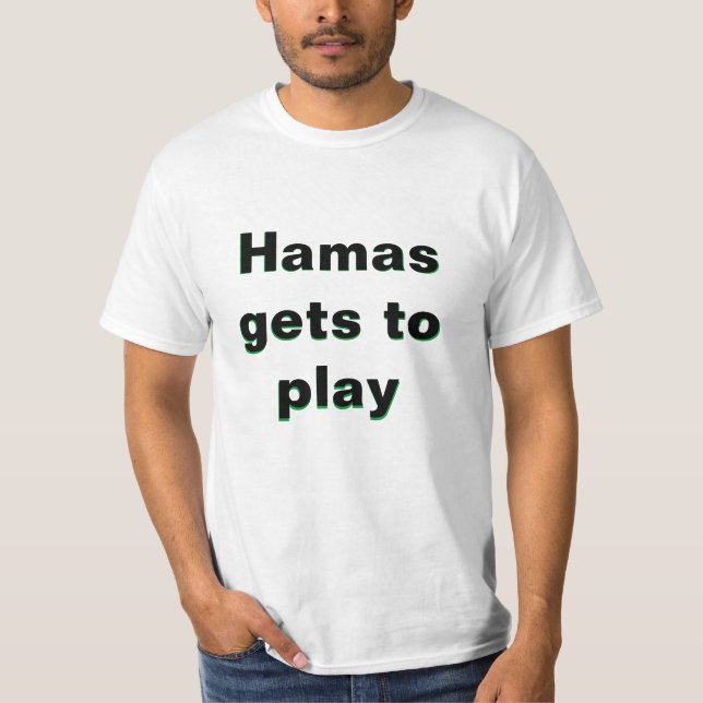 HAMAS GETS TO PLAY AND I GET GARBAGE   T-Shirt (Front)