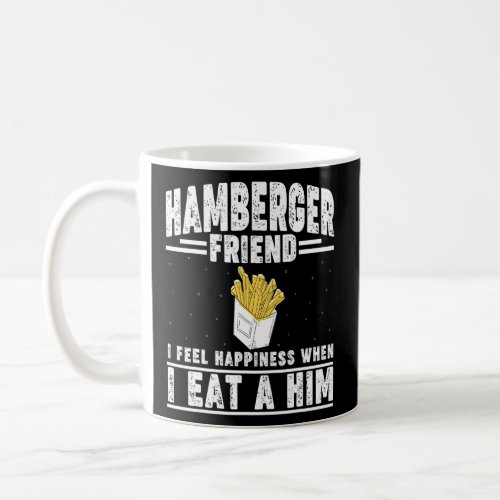 Hamberger Friend I Feel Happiness When I Eat A Him Coffee Mug