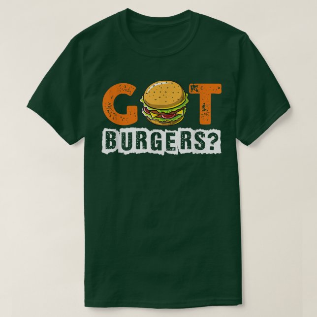Hamburger Cheeseburger Got Burgers Fungers Fast Fo T-Shirt (Design Front)