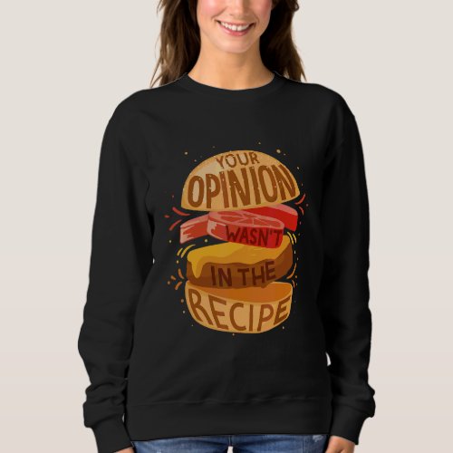 Hamburger  Fast Food Your Opinion Wasnt In The Re Sweatshirt