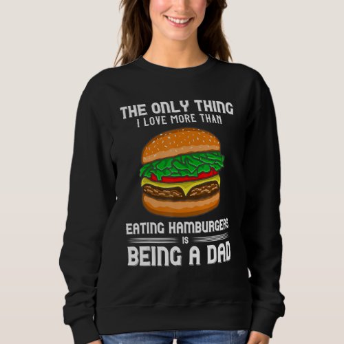 Hamburger Foodie Grillmaster Food Fan Dad Chef Fat Sweatshirt