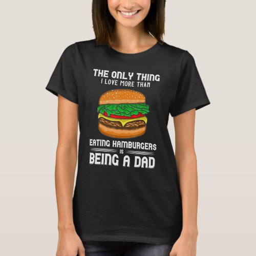 Hamburger Foodie Grillmaster Food Fan Dad Chef Fat T_Shirt
