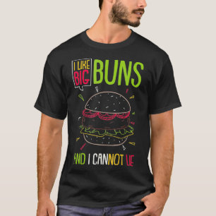 Hamburger I Like Big Buns And I Cannot Lie Burger T-Shirt