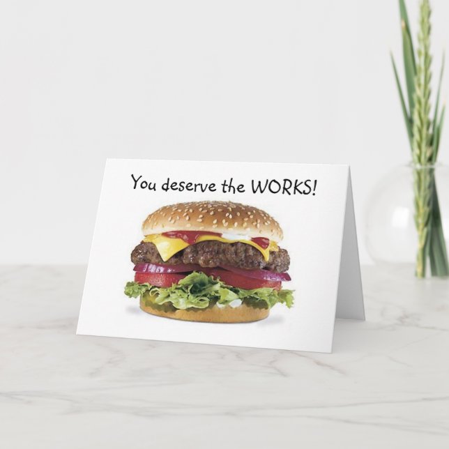 HAMBURGER SAYS=YOU DESERVE THE WORKS-BIRTHDAY CARD (Front)