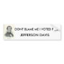 hamill40, DONT BLAME ME I VOTED FOR , JEFFERSON... Bumper Sticker