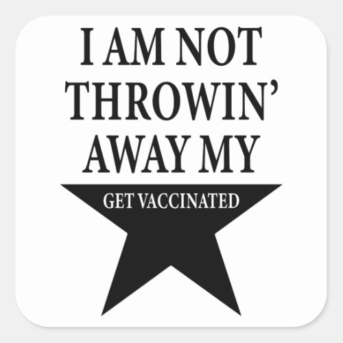 Hamilton _ I Am Not Throwing Away My Shot Square Sticker