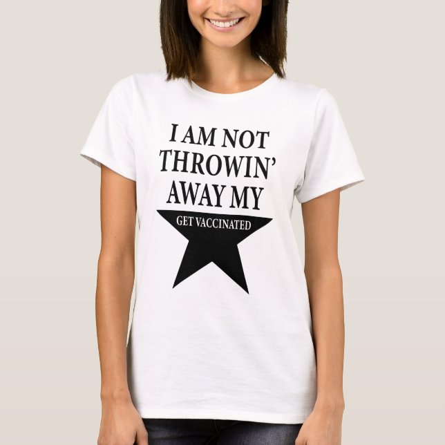 Hamilton - I Am Not Throwing Away My Shot T-Shirt (Front)