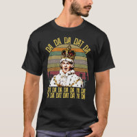 Hamilton King George Chorus Da Da Da Da Classic T