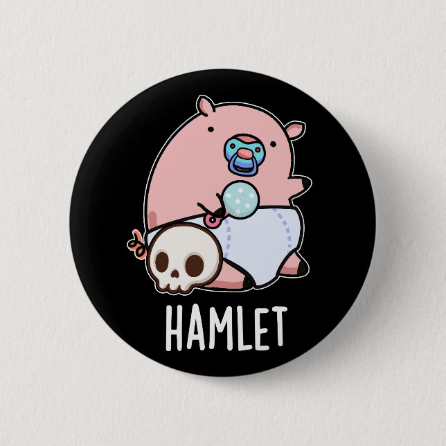 Hamlet Funny Shakepear Baby Pig Pun Dark BG Button (Front)