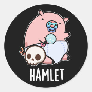 Hamlet Funny Shakepear Baby Pig Pun Dark BG Classic Round Sticker