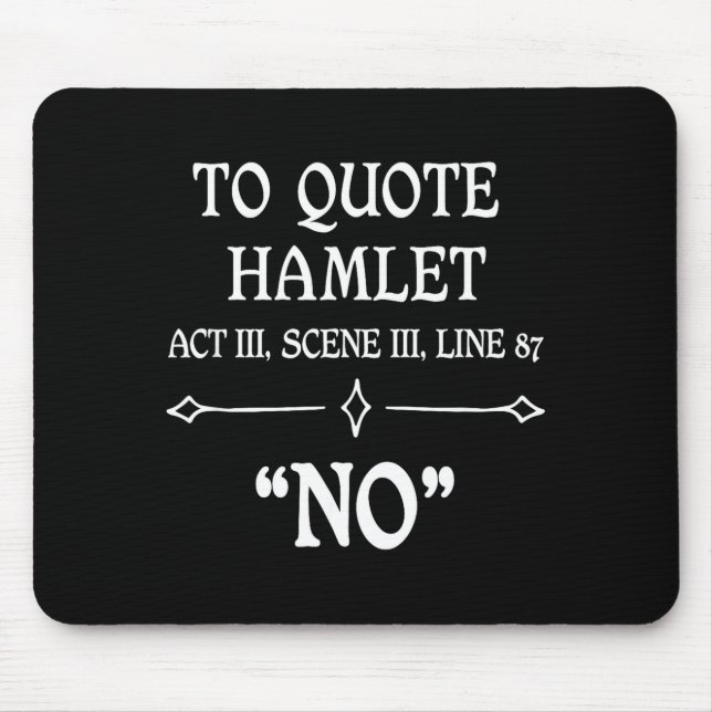Hamlet Quote Sarcastic Funny Gift Actors Theatre  Mouse Pad (Front)