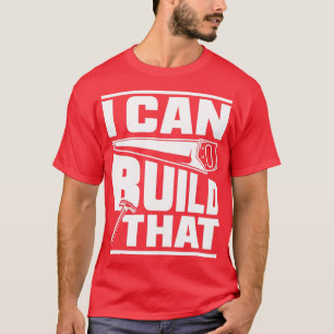 Hammer Carpenter I Can Build That Woodworking T-Shirt