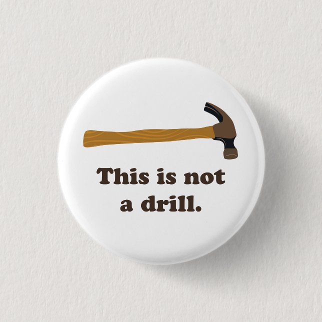 Hammer - This is Not a Drill Button (Front)