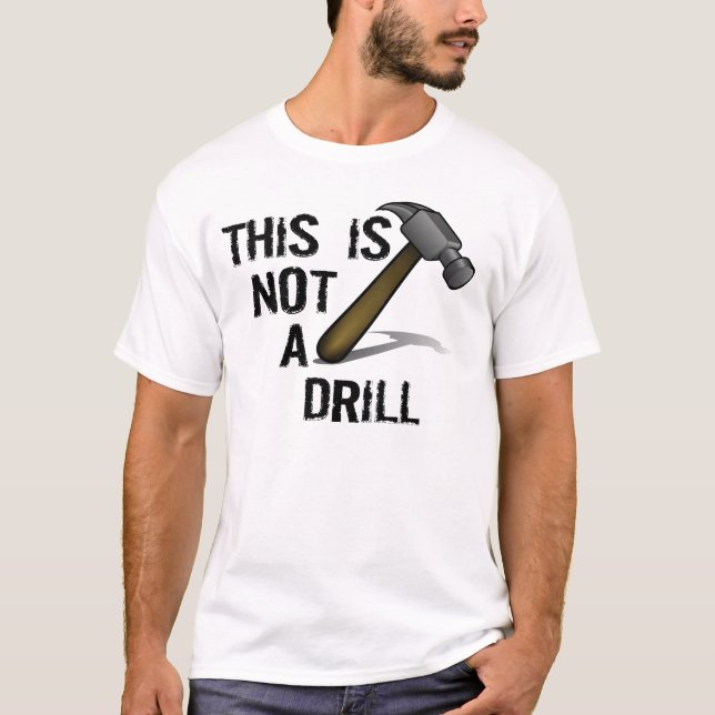 HAMMER, THIS IS NOT A DRILL T-Shirt (Front)