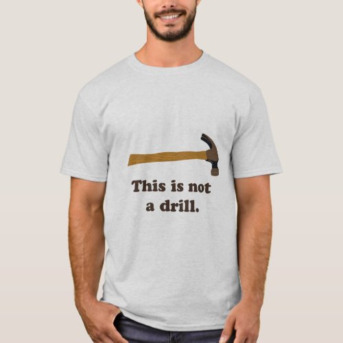 Hammer _ This is Not a Drill  T_Shirt