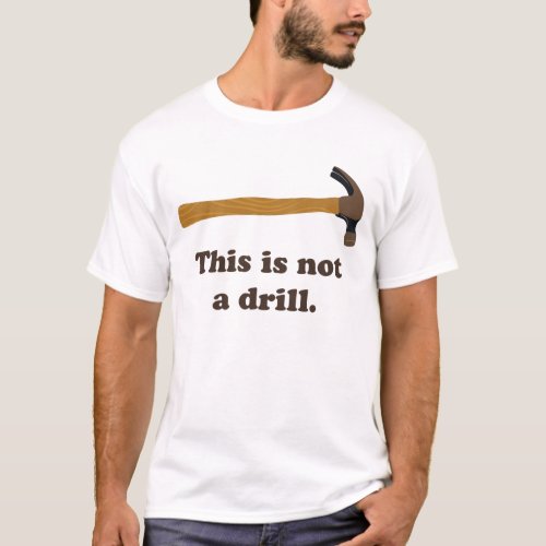 Hammer _ This is Not a Drill T_Shirt