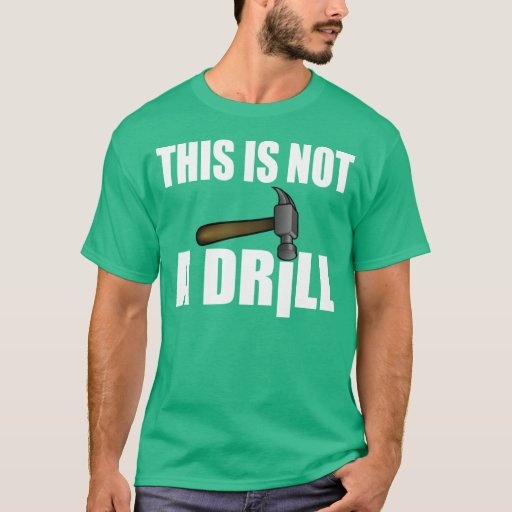 HAMMER, THIS IS NOT A DRILL T-Shirt | Zazzle