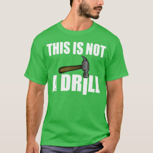 HAMMER, THIS IS NOT A DRILL T-Shirt