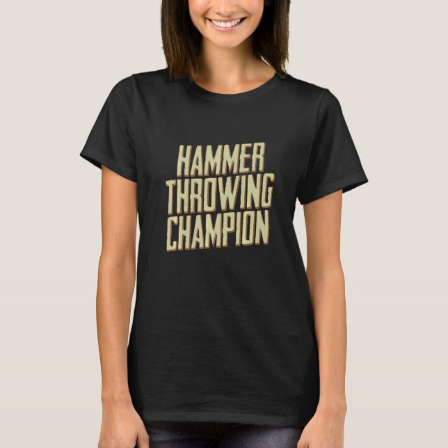 Hammer Throwing Champion Throw Thrower Track Field T-Shirt (Front)