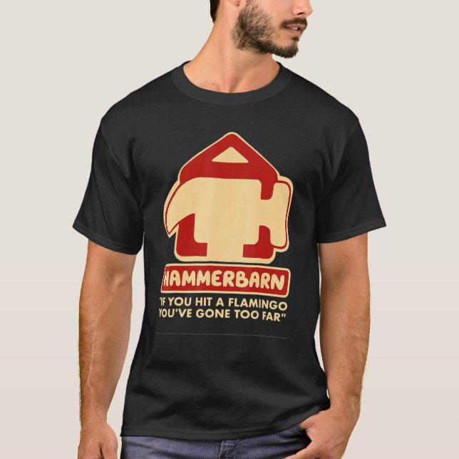 Hammerbarn If You Hit A Flamingo You're Gone Too F T-Shirt (Front)