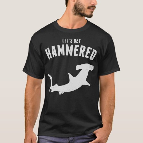 Hammerhead Shark Lets Get Hammered All Week 2019  T_Shirt