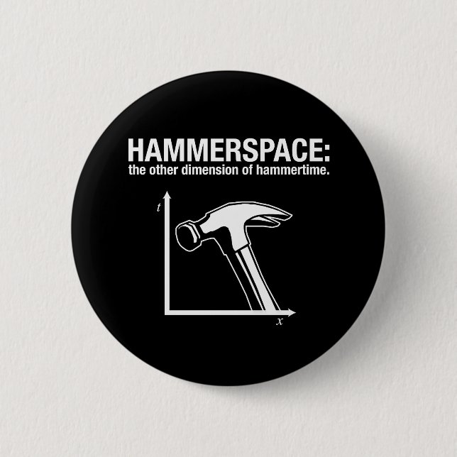 hammerspace: the other dimension of hammertime. pinback button (Front)