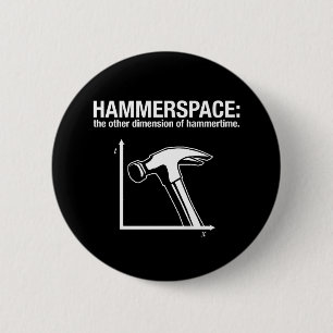 hammerspace: the other dimension of hammertime. pinback button